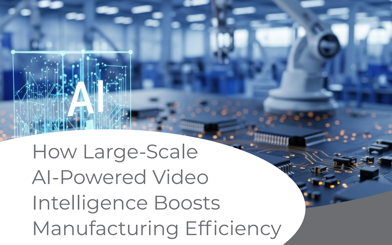 Thumbnail for White Paper: How Large-Scale AI-Powered Video Intelligence Boosts Manufacturing Efficiency